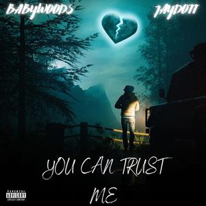 You Can Trust Me (feat. BABYWOODS) [Explicit]