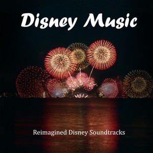 Disney Music - Reimagined Disney Soundtracks