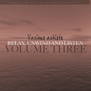 Relax, Unwind and Listen Vol 3