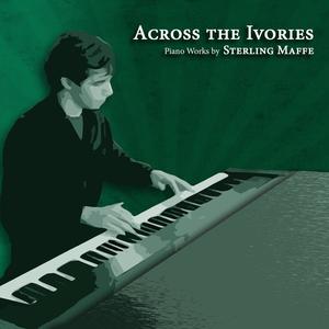 Across the Ivories: Piano Works by Sterling Maffe