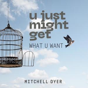 u just might get what u want