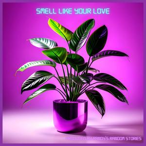 Smell Like Your Love