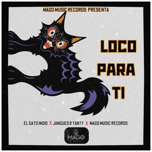 Loco Para Ti (feat. el gato indio & jangueo & tanty)