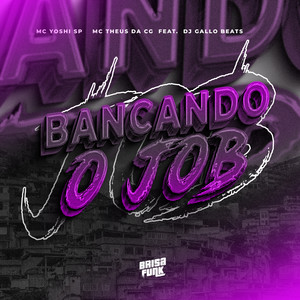 Bancando o Job (feat. DJ Gallo Beats) [Explicit]