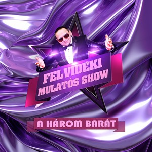 Felvidéki Mulatós Show (A Három Barát)