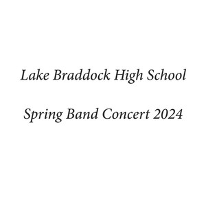 Lake Braddock High School Spring Band Concert 2024 (Live)