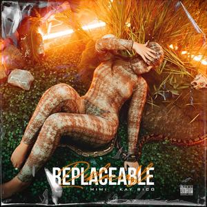 Replaceable (feat. Kay Rico) [Explicit]