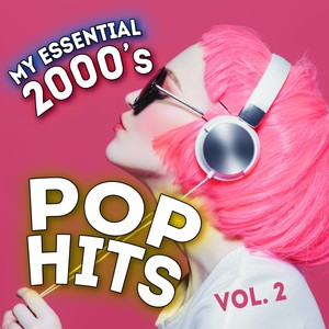 My Essential 2000's Pop Hits - Vol. 2