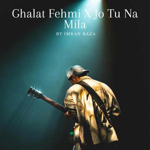Ghalat Fehmi X Jo Tu Na Mila