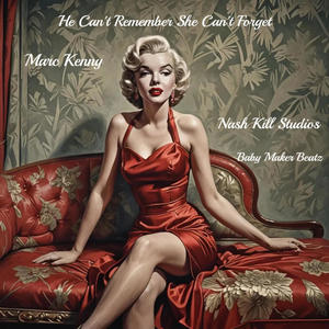 He Can't Remember & She Can't Forget (feat. Marc Kenney, James Cavaliero & BabyMakerBeatz) (Remastered Original Version Insane Quality MP3)