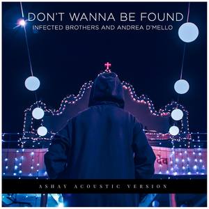 Don't Wanna Be Found(feat. Andrea D'Mello & Ashay)