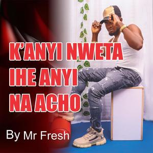 K'anyi nweta ihe anyi na acho