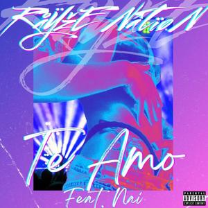 Te Amo (feat. Nai) [Explicit]