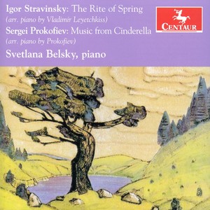 Stravinsky, I.: Sacre Du Printemps (The Rite of Spring) [Arr. V. Leyetchkiss for Piano] / Prokofiev, S.: Music from Cinderella (Belsky)