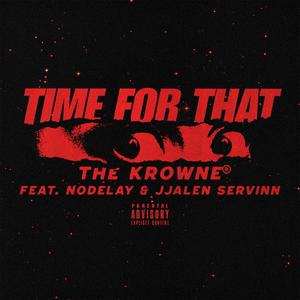 Time For That (feat. NoDelay & Jjalen Servinn) (Explicit)