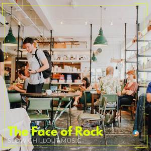 The Face of Rock: Slow Chillout Music