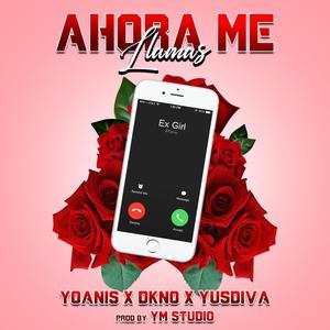 Ahora Me Llamas (feat. Yoanis, Dkno) [Explicit]