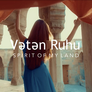 Vətən Ruhu(Spirit of My Land)(feat. Revane Gurbanova, Kenan Bashirli, Sahib Pashazade, Sabir Memmedov & Mahmud Salah)