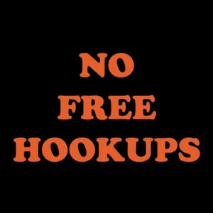 NO FREE HOOKUPS (DTF) [Explicit]