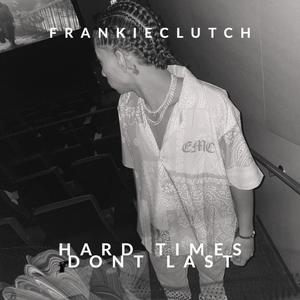 Hard Times Dont Last (Explicit)