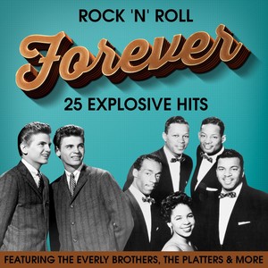 Rock 'n' Roll Forever 25 Explosive Hits