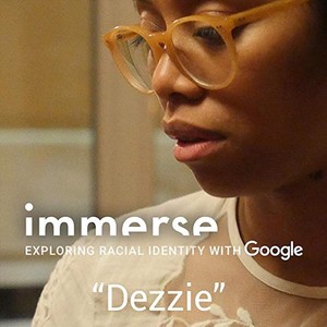 Immerse: Exploring Racial Identity with Google "Dezzie" (Original Soundtrack)