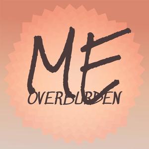 Me Overburden