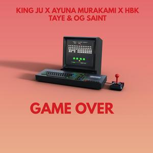Game over(feat. KING JU, Ayuna Murakami, HBK Taye & Og Saint) (Explicit)