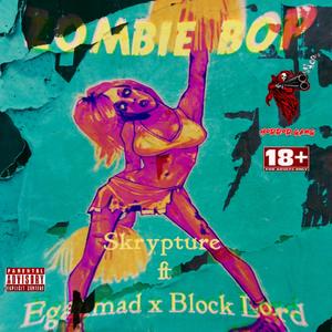Zombie Bop(feat. Eganmad & Block Lord) (Explicit)