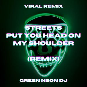 Streets Put Your Head On My Shoulder (Tik Tok) (Remix)