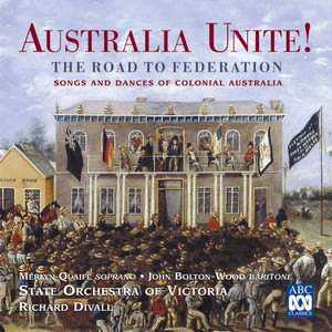 Australia Unite! The Road To Federation (Songs And Dances Of Colonial Australia)