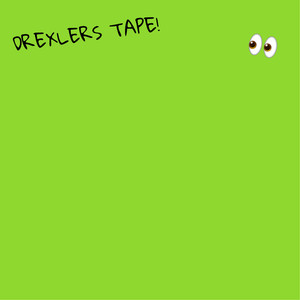 DREXLERS TAPE!