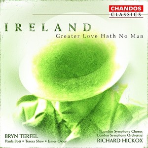 IRELAND: Vexilla Regis / Greater Love Hath No Man / A London Overture / The Holy Boy / Epic March