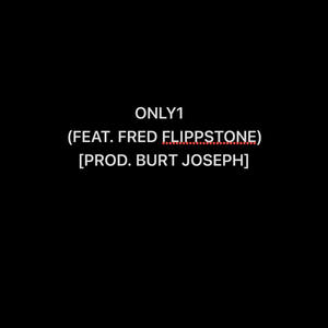 ONLY1 (PROD. BURT JOSEPH) [FEAT. FRED FLIPPSTONE]