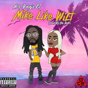 Mike Like Wilt (Explicit)