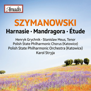 SZYMANOWSKI, K.: Harnasie / Mandragora / Étude (Grychnik, Meus, Polish State Philharmonic Chorus and Orchestra, Stryja)