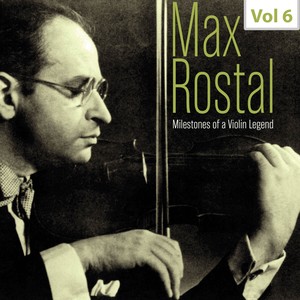 Milestones of A Violin Legend: Max Rostal, Vol. 6