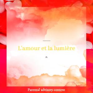 L'amour et la Lumière (Explicit)