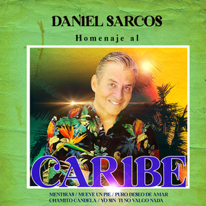 Homenaje al Caribe : Mentiras / Mueve un Pie / Puro Deseo de Amar / Chamito Candela / Yo Sin Tí No Valgo Nada