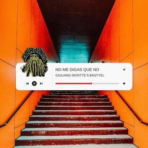 NO ME DIGAS QUE NO (feat. BASTYEL & GIULIANO MONTTE) (Explicit)