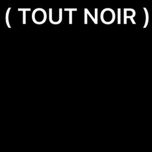 TOUT NOIR (Explicit)
