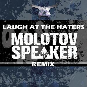 Laugh at the Haters (Molotov Speaker Remix)