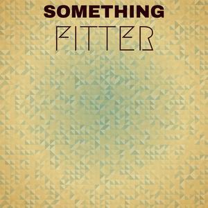 Something Fitter