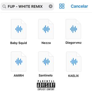 FUP - White Remix (feat. Nezza, Diego Razd, AMIRH, santinelooo & KAELIX) (Explicit)