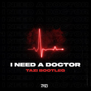 I Need A Doctor (TAZI Bootleg)