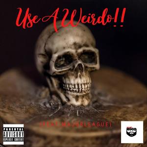 Use A Weirdo (Explicit)