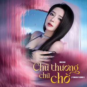 Chữ thương chữ chờ (TongDuy Remix)