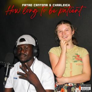 How Long To Be Patient (feat. Charleigh) [Explicit]