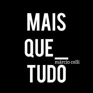Márcio Celli - Mais Que Tudo