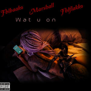 Wat u on (feat. Marshall & FBL flakko) (Explicit)